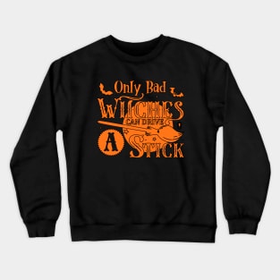 Only Bad Witches Can Drive a Stick Crewneck Sweatshirt